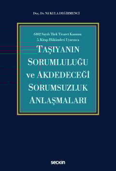 6102 Sayılı Türk Ticaret Kanunu  5.Kitap Hükümleri UyarıncaTaşıyanın Sorumluluğu ve Akdedeceği Sorumsuzluk Anlaşmaları
