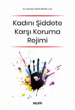 (6284 Sayılı Ailenin Korunması ve Kadına Karşı Şiddetin Önlenmesine Dair Yasa Kapsamında)Kadını Şiddete Karşı Koruma Rejimi