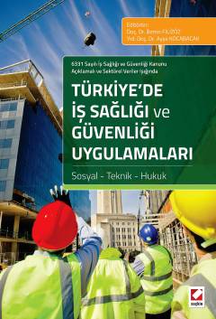 6331 Sayılı İş Sağlığı ve Güvenliği Kanunu Açıklamalı ve Sektörel Veriler IşığındaTürkiye&#39;de İş Sağlığı ve Güvenliği Uygulamaları Sosyal – Teknik – Hukuk