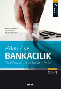 A&#39;dan Z&#39;ye Bankacılık Cilt:1 Yasal Mevzuat – Organizasyon – Fonlar