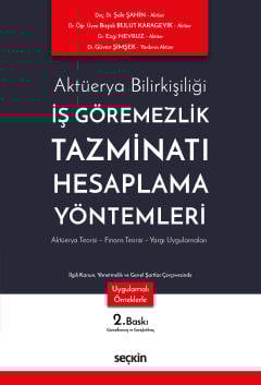 Aktüerya Bilirkişiliğiİş Göremezlik Tazminatı Hesaplama Yöntemleri  Aktüerya Teorisi – Finans Teorisi – Yargı Uygulamaları