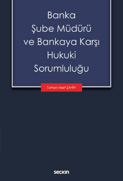 Banka Şube Müdürü ve Bankaya Karşı Hukuki Sorumluluğu