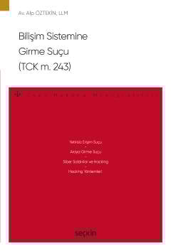 Bilişim Sistemine Girme Suçu (TCK m. 243) – Ceza Hukuku Monografileri –