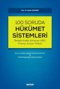 (Birleşik Krallık, Almanya, ABD, Fransa, İsviçre, Türkiye)100 Soruda Hükümet Sistemleri Teori ve Pratikte Çağdaş Hükümet Sistemleri & Cumhurbaşkanlığı Hükümet Sistemi