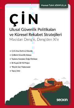Çin Ulusal Güvenlik Politikaları ve Küresel Rekabet Stratejileri Mao&#39;dan Deng&#39;e, Deng&#39;den Xi&#39;e