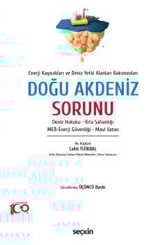 Enerji Kaynakları ve Deniz Yetki Alanları Bakımından Doğu Akdeniz Sorunu Deniz Hukuku – Kıta Sahanlığı – MEB–Enerji Güvenliği – Mavi Vatan