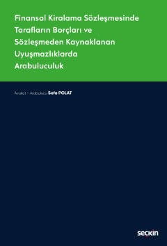 Finansal Kiralama SözleşmesindeTarafların Borçları ve Sözleşmeden Kaynaklanan Uyuşmazlıklarda Arabuluculuk