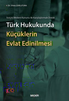 İsviçre Medeni Kanunu ile Karşılaştırmalı OlarakTürk Hukukunda Küçüklerin Evlat Edinilmesi
