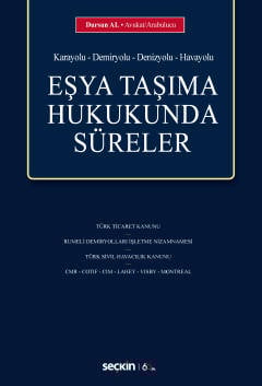 (Karayolu – Demiryolu – Denizyolu – Havayolu)Eşya Taşıma Hukukunda Süreler