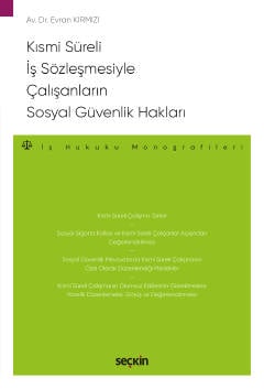 Kısmi Süreli İş Sözleşmesiyle Çalışanların Sosyal Güvenlik Hakları – İş Hukuku Monografileri –