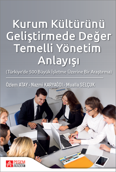 Kurum Kültürünü Geliştirmede Değer Temelli Yönetim Anlayışı (Türkiye’de 500 Büyük İşletme Üzerine Bi