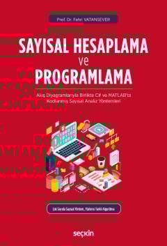 Sayısal Hesaplama ve Programlama Akış Diyagramlarıyla Birlikte C# ve MATLAB&#39;ta Kodlanmış Sayısal Analiz Yöntemleri