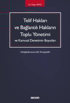Telif Hakları ve Bağlantılı HaklarınToplu Yönetimi ve Kamusal Denetimin Boyutları – Disiplinlerarası Bir Perspektif –