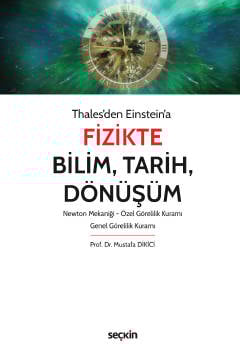 Thales&#39;den Einstein&#39;aFizikte Bilim, Tarih, Dönüşüm Newton Mekaniği – Özel Görelilik Kuramı – Genel Görelilik Kuramı