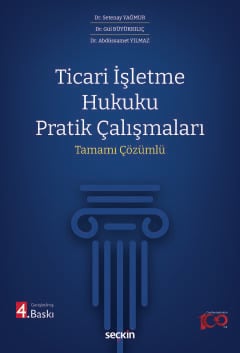 Ticari İşletme Hukuku Pratik Çalışmaları Tamamı Çözümlü