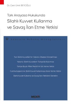 Türk Anayasa HukukundaSilahlı Kuvvet Kullanma ve Savaş İlan Etme Yetkisi – Anayasa Hukuku Monografileri –