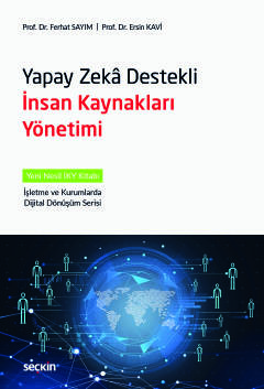 Yapay Zekâ Destekli İnsan Kaynakları Yönetimi Yeni Nesil İKY Kitabı