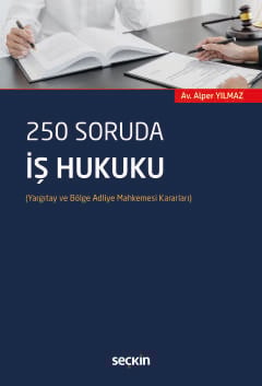 250 Soruda İş Hukuku (Yargıtay ve Bölge Adliye Mahkemesi Kararları)