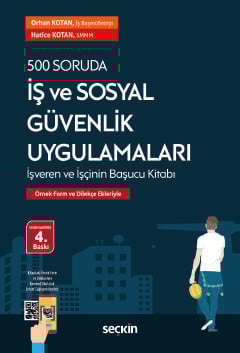 500 Soruda İş ve Sosyal Güvenlik Uygulamaları Örnek Form ve Dilekçe Ekleriyle