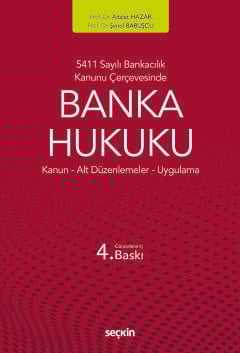 5411 Sayılı Bankacılık Kanunu ÇerçevesindeBanka Hukuku Kanun ¦ Alt Düzenlemeler ¦ Uygulama