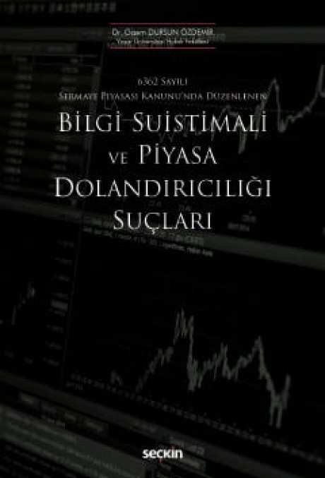 6362 Sayılı Sermaye Piyasası Kanunu'nda DüzenlenenBilgi Suistimali ve Piyasa Dolandırıcılığı Suçları