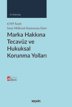 6769 sayılı Sınai Mülkiyet Kanununa GöreMarka Hakkına Tecavüz ve Hukuksal Korunma Yolları