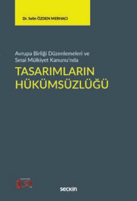 Avrupa Birliği Düzenlemeleri ve Sınai Mülkiyet Kanunu'ndaTasarımların Hükümsüzlüğü