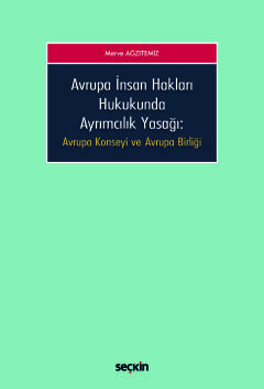 Avrupa İnsan Hakları HukukundaAyrımcılık Yasağı Avrupa Konseyi ve Avrupa Birliği