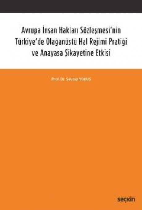 Avrupa İnsan Hakları Sözleşmesi'nin Türkiye'de Olağanüstü Hal Rejimi Pratiği ve Anayasa Şikayetine Etkisi