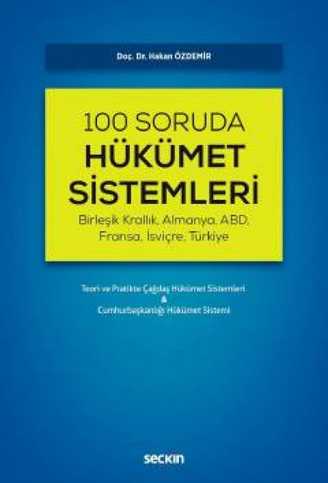 (Birleşik Krallık, Almanya, ABD, Fransa, İsviçre, Türkiye)100 Soruda Hükümet Sistemleri Teori ve Pratikte Çağdaş Hükümet Sistemleri & Cumhurbaşkanlığı Hükümet Sistemi
