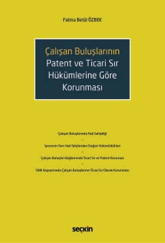 Çalışan Buluşların Patent ve Ticari Sır Hükümlerine Göre Korunması