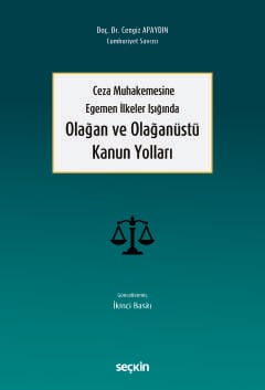 Ceza Muhakemesine Egemen İlkeler IşığındaOlağan ve Olağanüstü Kanun Yolları