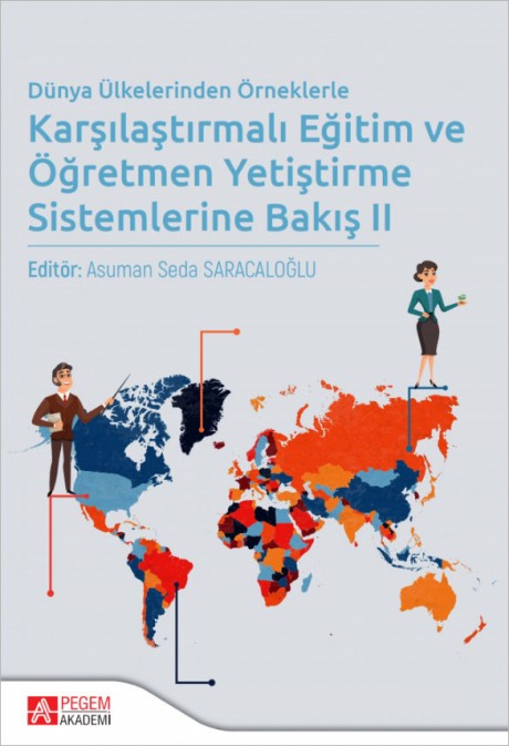 Dünya Ülkelerinden Örneklerle Karşılaştırmalı Eğitim ve Öğretmen Yetiştirme Sistemlerine Bakış II