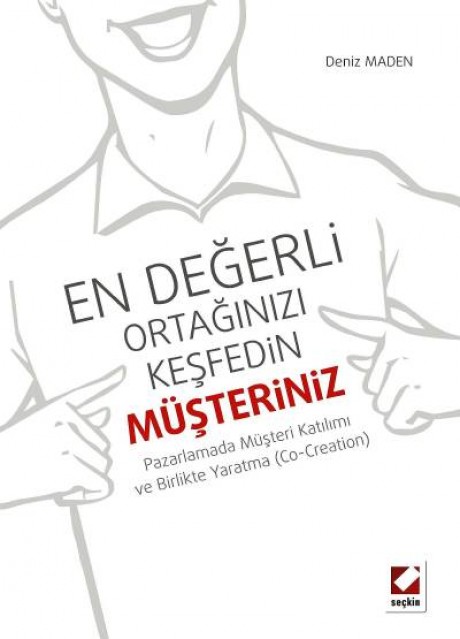 En Değerli Ortağınızı Keşfedin: Müşteriniz Pazarlamada Müşteri Katılımı ve Birlikte Yaratma (Co–Creation)