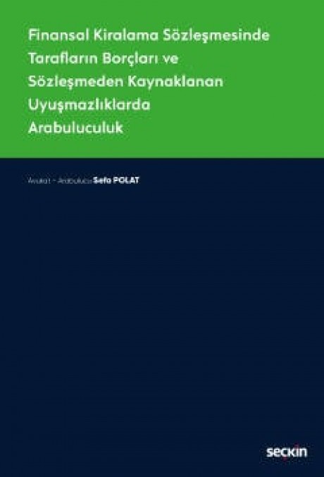Finansal Kiralama SözleşmesindeTarafların Borçları ve Sözleşmeden Kaynaklanan Uyuşmazlıklarda Arabuluculuk