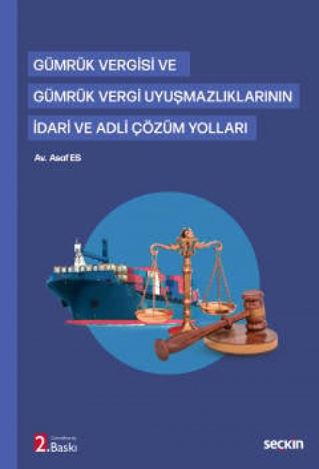 Gümrük Vergisi ve Gümrük Vergi Uyuşmazlıklarının İdari ve Adli Çözüm Yolları