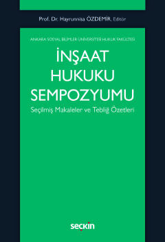 İnşaat Hukuku Sempozyumu Seçilmiş Makaleler ve Tebliğ Özetleri