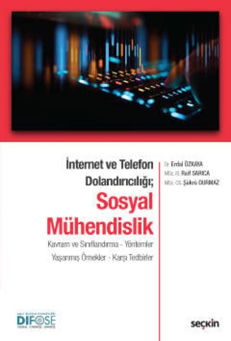İnternet ve Telefon Dolandırıcılığı;Sosyal Mühendislik Kavram ve Sınıflandırma – Yöntemler Yaşanmış Örnekler – Karşı Tedbirler
