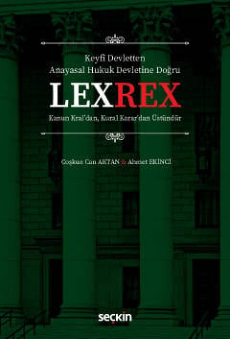 Keyfî Devletten  Anayasal Hukuk Devletine DoğruLEXREX Kanun Kral'dan, Kural Karar'dan Üstündür