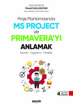 Proje Planlamasında MS Project ve Primavera'yı Anlamak Kavram – Uygulama – Örnekler