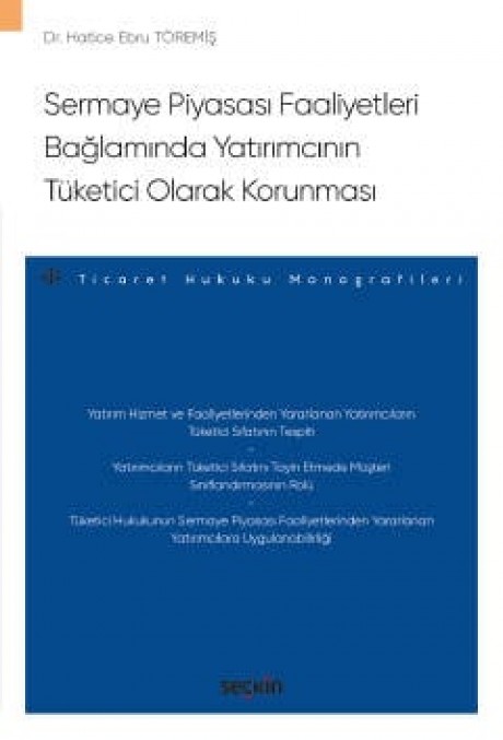 Sermaye Piyasası Faaliyetleri BağlamındaYatırımcının Tüketici Olarak Korunması – Ticaret Hukuku Monografileri –