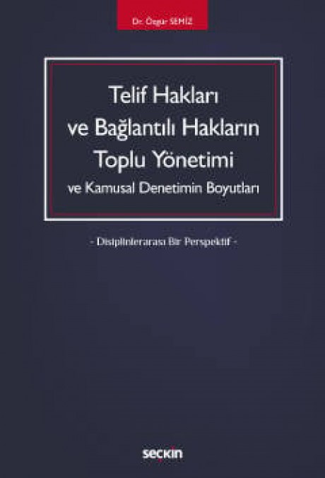 Telif Hakları ve Bağlantılı HaklarınToplu Yönetimi ve Kamusal Denetimin Boyutları – Disiplinlerarası Bir Perspektif –