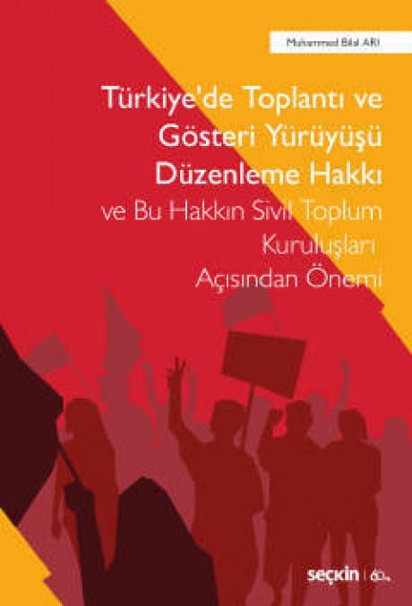 Türkiye'de Toplantı ve Gösteri Yürüyüşü Düzenleme Hakkı ve Bu Hakkın Sivil Toplum Kuruluşları Açısından Önemi