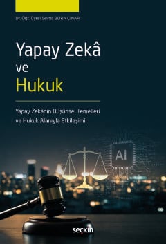 Yapay Zekâ ve Hukuk Yapay Zekânın Düşünsel Temelleri Ve  Hukuk Alanıyla Etkileşimi